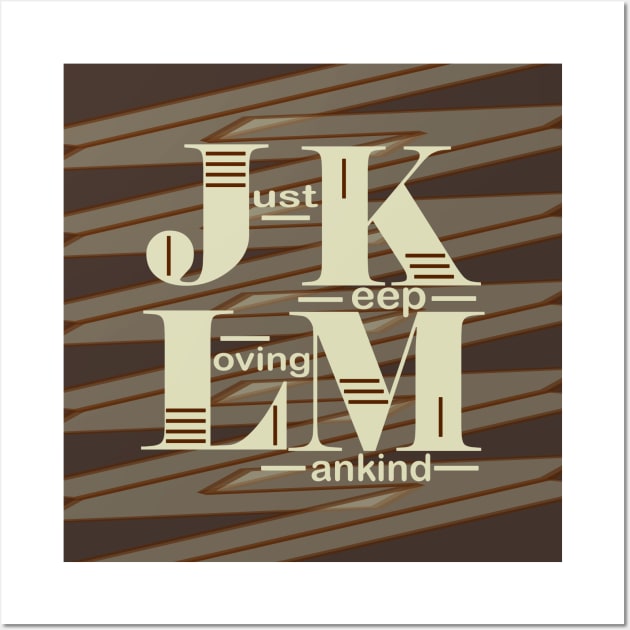 JKLM~Just Keep Loving Mankind Wall Art by SFS